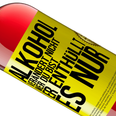 Einzigartige und Persönliche Ausdrücke. «Alkohol verändert nicht, wer du bist. Er enthüllt es nur» ROSÉ Ausgabe