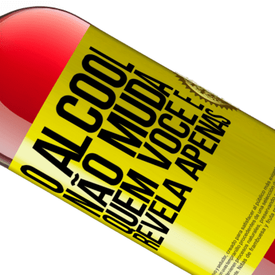 Expressões Únicas e Pessoais. «O álcool não muda quem você é. Revela apenas» Edição ROSÉ