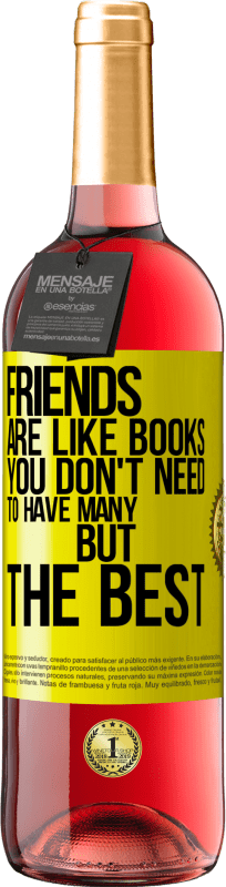 29,95 € | Rosé Wine ROSÉ Edition Friends are like books. You don't need to have many, but the best Yellow Label. Customizable label Young wine Harvest 2024 Tempranillo