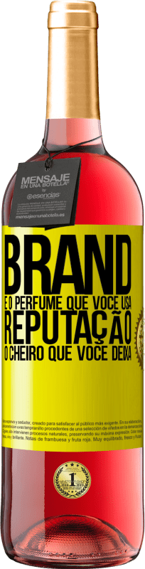 «Brand é o perfume que você usa. Reputação, o cheiro que você deixa» Edição ROSÉ