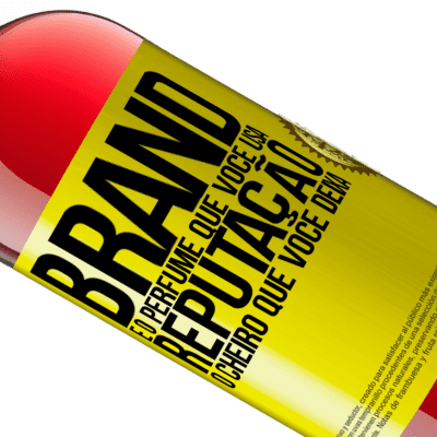 Expressões Únicas e Pessoais. «Brand é o perfume que você usa. Reputação, o cheiro que você deixa» Edição ROSÉ