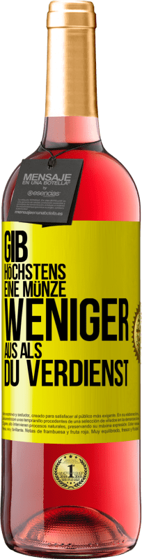 «Gib höchstens eine Münze weniger aus als du verdienst» ROSÉ Ausgabe