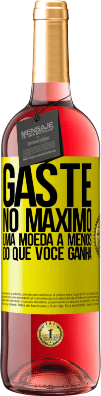 «Gaste, no máximo, uma moeda a menos do que você ganha» Edição ROSÉ