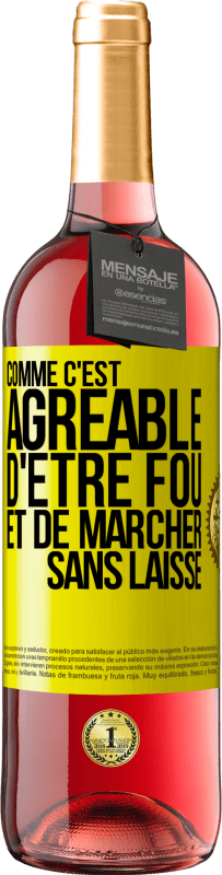 «Comme c'est agréable d'être fou et de marcher sans laisse» Édition ROSÉ
