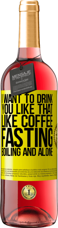 29,95 € Free Shipping | Rosé Wine ROSÉ Edition I want to drink you like that, like coffee. Fasting, boiling and alone Yellow Label. Customizable label Young wine Harvest 2025 Tempranillo