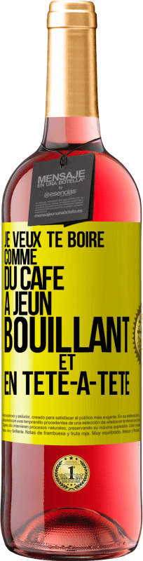 29,95 € | Vin rosé Édition ROSÉ Je veux te boire comme du café. À jeun, bouillant et en tête-à-tête Étiquette Jaune. Étiquette personnalisable Vin jeune Récolte 2025 Tempranillo
