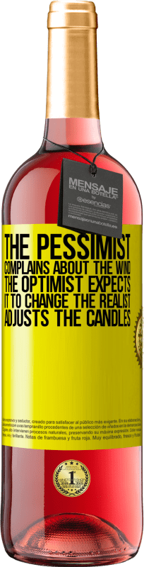 «The pessimist complains about the wind The optimist expects it to change The realist adjusts the candles» ROSÉ Edition
