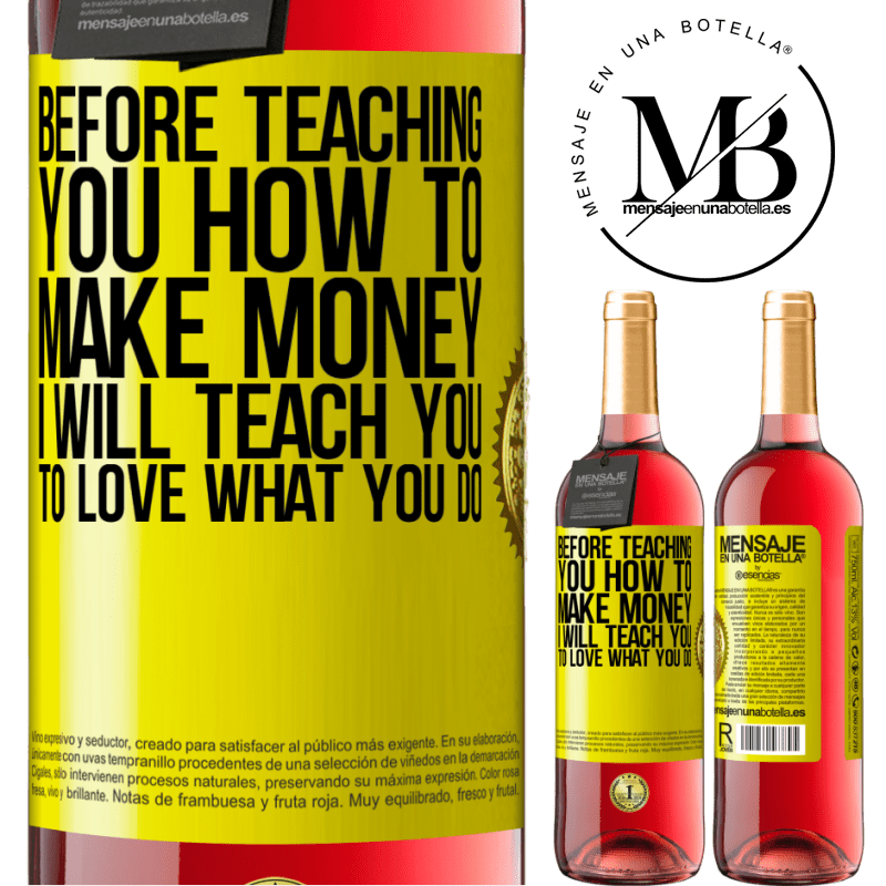 29,95 € Free Shipping | Rosé Wine ROSÉ Edition Before teaching you how to make money, I will teach you to love what you do Yellow Label. Customizable label Young wine Harvest 2021 Tempranillo