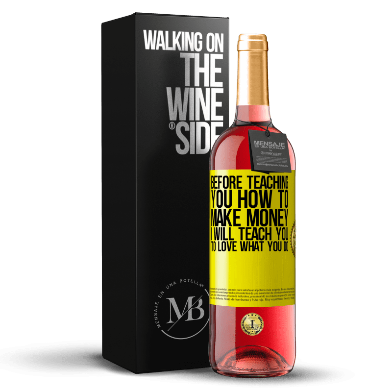 24,95 € Free Shipping | Rosé Wine ROSÉ Edition Before teaching you how to make money, I will teach you to love what you do Yellow Label. Customizable label Young wine Harvest 2021 Tempranillo