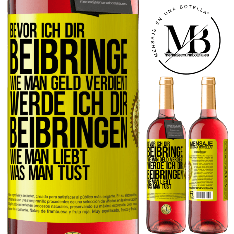 29,95 € Kostenloser Versand | Roséwein ROSÉ Ausgabe Bevor ich dir beibringe, wie man Geld verdient, werde ich dir beibringen, wie man liebt, was man tust Gelbes Etikett. Anpassbares Etikett Junger Wein Ernte 2023 Tempranillo