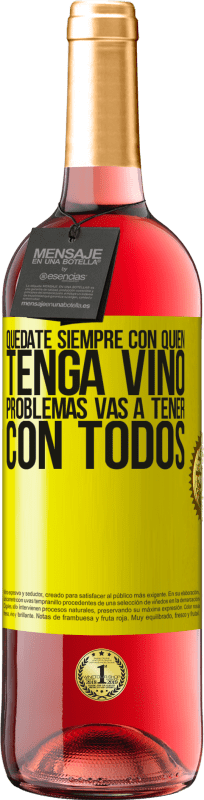 29,95 € | Vino Rosado Edición ROSÉ Quédate siempre con quien tenga vino. Problemas vas a tener con todos Etiqueta Amarilla. Etiqueta personalizable Vino joven Cosecha 2024 Tempranillo