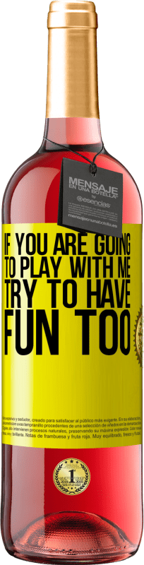 29,95 € | Rosé Wine ROSÉ Edition If you are going to play with me, try to have fun too Yellow Label. Customizable label Young wine Harvest 2023 Tempranillo