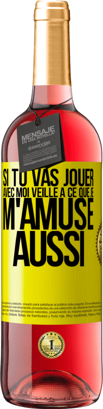 29,95 € | Vin rosé Édition ROSÉ Si tu vas jouer avec moi veille à ce que je m'amuse aussi Étiquette Jaune. Étiquette personnalisable Vin jeune Récolte 2023 Tempranillo