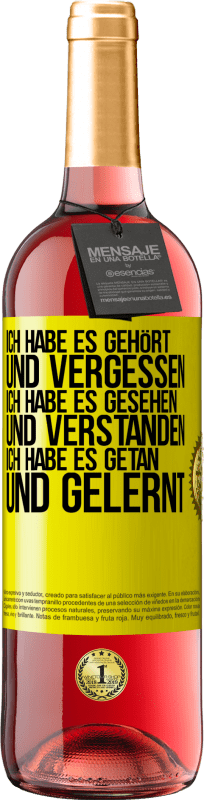 29,95 € | Roséwein ROSÉ Ausgabe Ich habe es gehört und vergessen, ich habe es gesehen und verstanden, ich habe es getan und gelernt Gelbes Etikett. Anpassbares Etikett Junger Wein Ernte 2024 Tempranillo