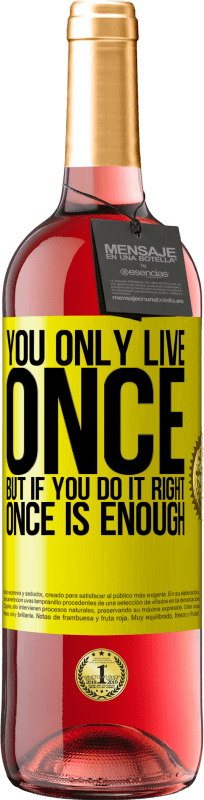 29,95 € | Rosé Wine ROSÉ Edition You only live once, but if you do it right, once is enough Yellow Label. Customizable label Young wine Harvest 2023 Tempranillo