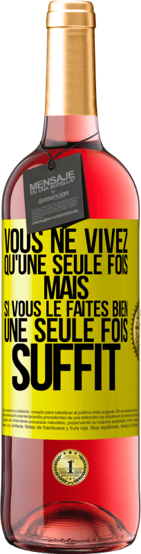 29,95 € | Vin rosé Édition ROSÉ Vous ne vivez qu'une seule fois mais si vous le faites bien une seule fois suffit Étiquette Jaune. Étiquette personnalisable Vin jeune Récolte 2024 Tempranillo