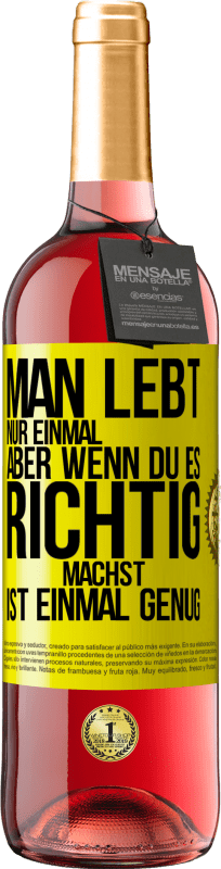 «Man lebt nur einmal, aber wenn du es richtig machst, ist einmal genug» ROSÉ Ausgabe