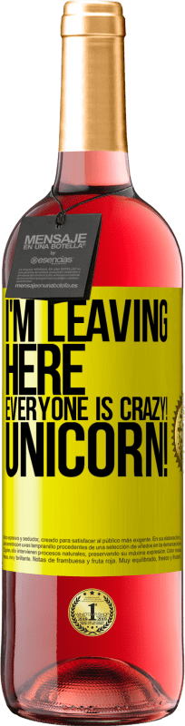 29,95 € | Rosé Wine ROSÉ Edition I'm leaving here, everyone is crazy! Unicorn! Yellow Label. Customizable label Young wine Harvest 2024 Tempranillo