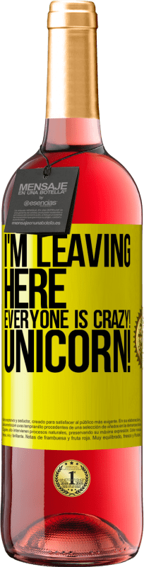 29,95 € Free Shipping | Rosé Wine ROSÉ Edition I'm leaving here, everyone is crazy! Unicorn! Yellow Label. Customizable label Young wine Harvest 2025 Tempranillo