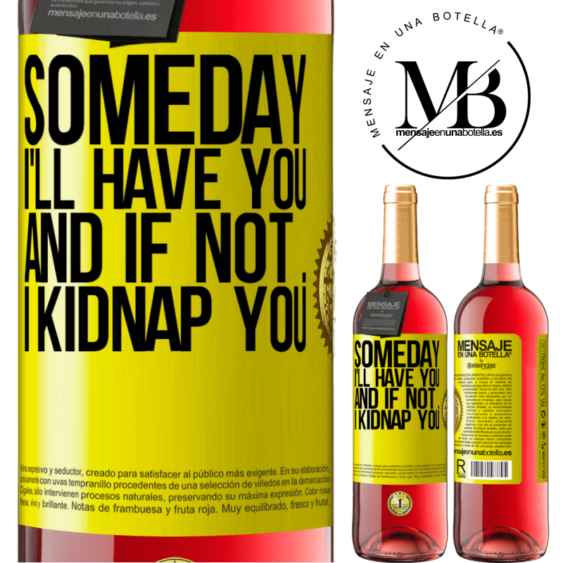29,95 € Free Shipping | Rosé Wine ROSÉ Edition Someday I'll have you, and if not ... I kidnap you Yellow Label. Customizable label Young wine Harvest 2021 Tempranillo