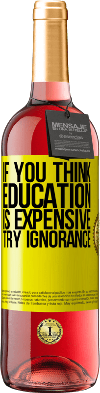 «教育が高価だと思うなら、無知を試してください» ROSÉエディション