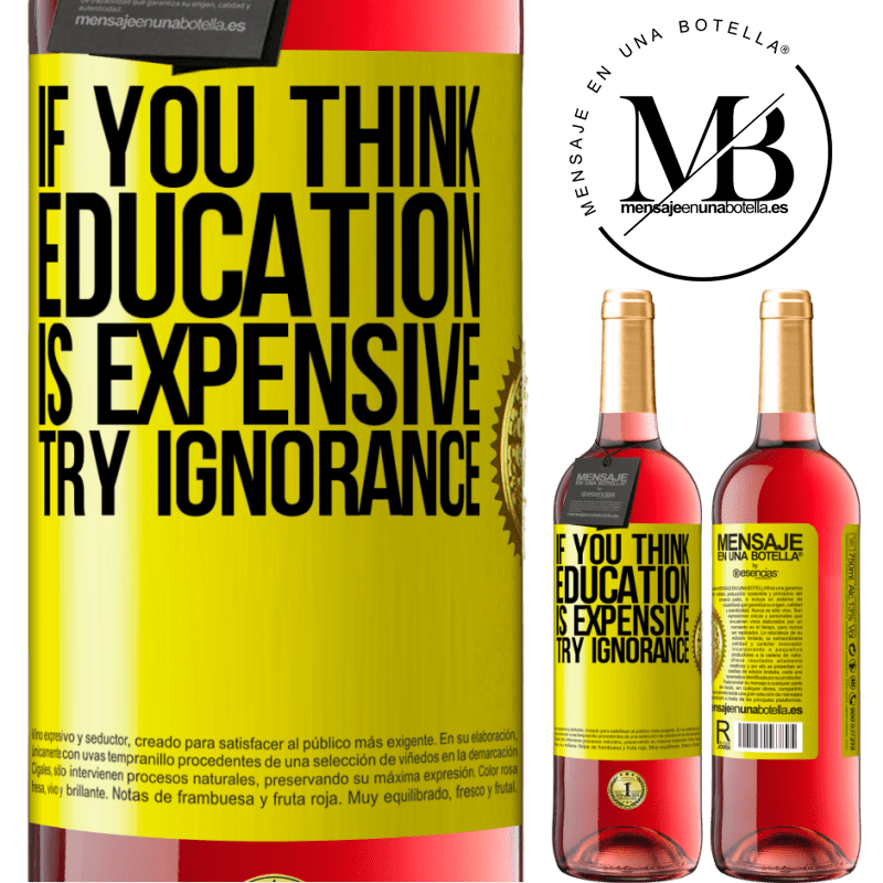 29,95 € Free Shipping | Rosé Wine ROSÉ Edition If you think education is expensive, try ignorance Yellow Label. Customizable label Young wine Harvest 2021 Tempranillo