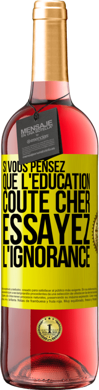 29,95 € | Vin rosé Édition ROSÉ Si vous pensez que l'éducation coûte cher, essayez l'ignorance Étiquette Jaune. Étiquette personnalisable Vin jeune Récolte 2024 Tempranillo