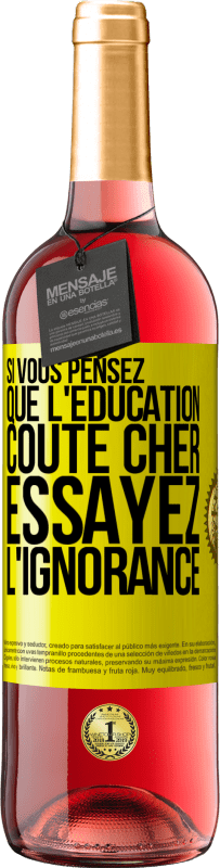 29,95 € Envoi gratuit | Vin rosé Édition ROSÉ Si vous pensez que l'éducation coûte cher, essayez l'ignorance Étiquette Jaune. Étiquette personnalisable Vin jeune Récolte 2025 Tempranillo