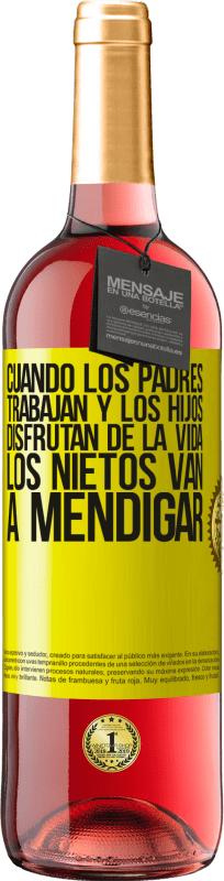 29,95 € | Vino Rosado Edición ROSÉ Cuando los padres trabajan y los hijos disfrutan de la vida, los nietos van a mendigar Etiqueta Amarilla. Etiqueta personalizable Vino joven Cosecha 2025 Tempranillo