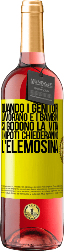 29,95 € | Vino rosato Edizione ROSÉ Quando i genitori lavorano e i bambini si godono la vita, i nipoti chiederanno l'elemosina Etichetta Gialla. Etichetta personalizzabile Vino giovane Raccogliere 2024 Tempranillo