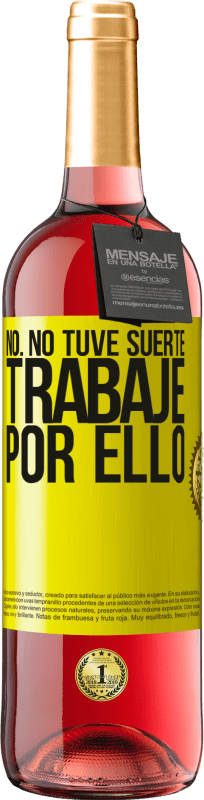 «No. No tuve suerte, trabajé por ello» Edición ROSÉ