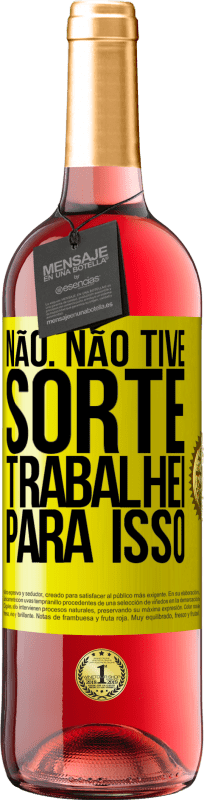 «Não. Não tive sorte, trabalhei para isso» Edição ROSÉ