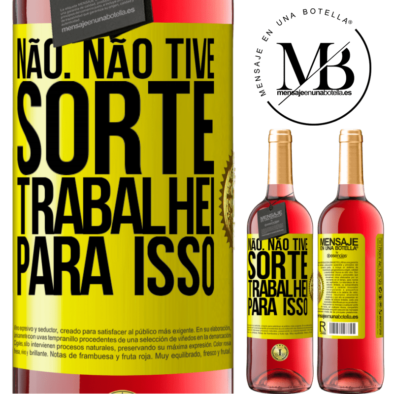 29,95 € Envio grátis | Vinho rosé Edição ROSÉ Não. Não tive sorte, trabalhei para isso Etiqueta Amarela. Etiqueta personalizável Vinho jovem Colheita 2024 Tempranillo