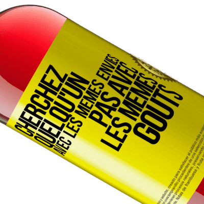 Expressions Uniques et Personnelles. «Cherchez quelqu'un avec les mêmes envies pas avec les mêmes goûts» Édition ROSÉ