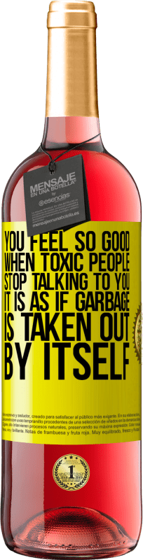 29,95 € | Rosé Wine ROSÉ Edition You feel so good when toxic people stop talking to you ... It is as if garbage is taken out by itself Yellow Label. Customizable label Young wine Harvest 2023 Tempranillo