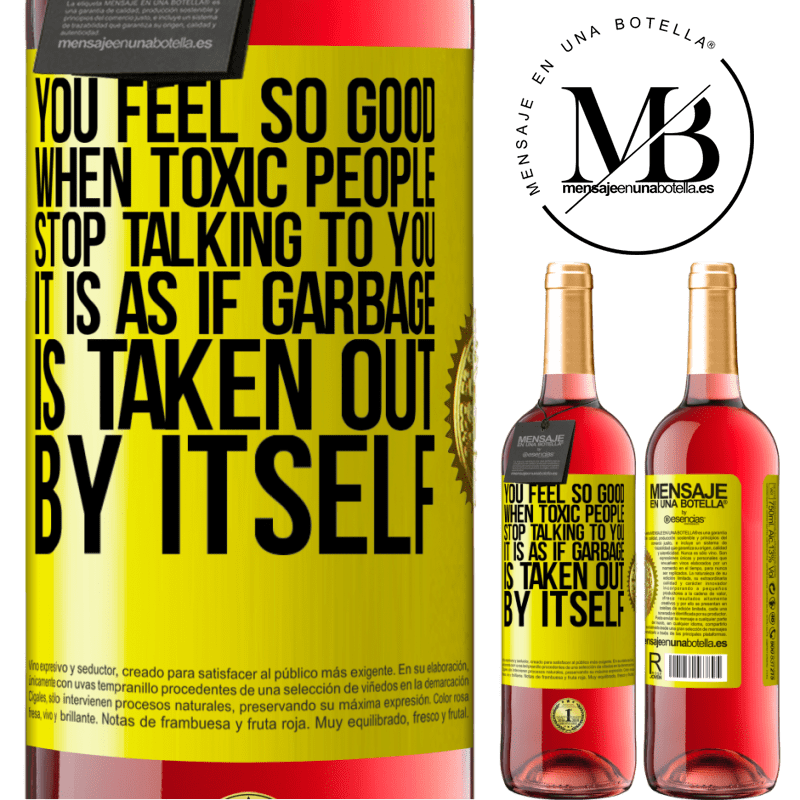 29,95 € Free Shipping | Rosé Wine ROSÉ Edition You feel so good when toxic people stop talking to you ... It is as if garbage is taken out by itself Yellow Label. Customizable label Young wine Harvest 2021 Tempranillo
