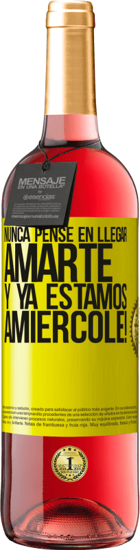 29,95 € Kostenloser Versand | Roséwein ROSÉ Ausgabe Ich hätte nie gedacht, dich zu lieben. Und wir sind schon Amiércole! Gelbes Etikett. Anpassbares Etikett Junger Wein Ernte 2025 Tempranillo