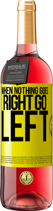 29,95 € | Vin rosé Édition ROSÉ When nothing goes right, go left Étiquette Jaune. Étiquette personnalisable Vin jeune Récolte 2024 Tempranillo