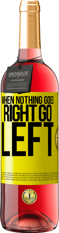 29,95 € Envoi gratuit | Vin rosé Édition ROSÉ When nothing goes right, go left Étiquette Jaune. Étiquette personnalisable Vin jeune Récolte 2025 Tempranillo