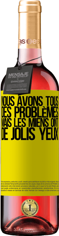 29,95 € Envoi gratuit | Vin rosé Édition ROSÉ Nous avons tous des problèmes, mais les miens ont de jolis yeux Étiquette Jaune. Étiquette personnalisable Vin jeune Récolte 2025 Tempranillo