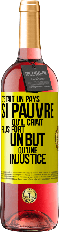 29,95 € | Vin rosé Édition ROSÉ C'était un pays si pauvre qu'il criait plus fort un but qu'une injustice Étiquette Jaune. Étiquette personnalisable Vin jeune Récolte 2024 Tempranillo