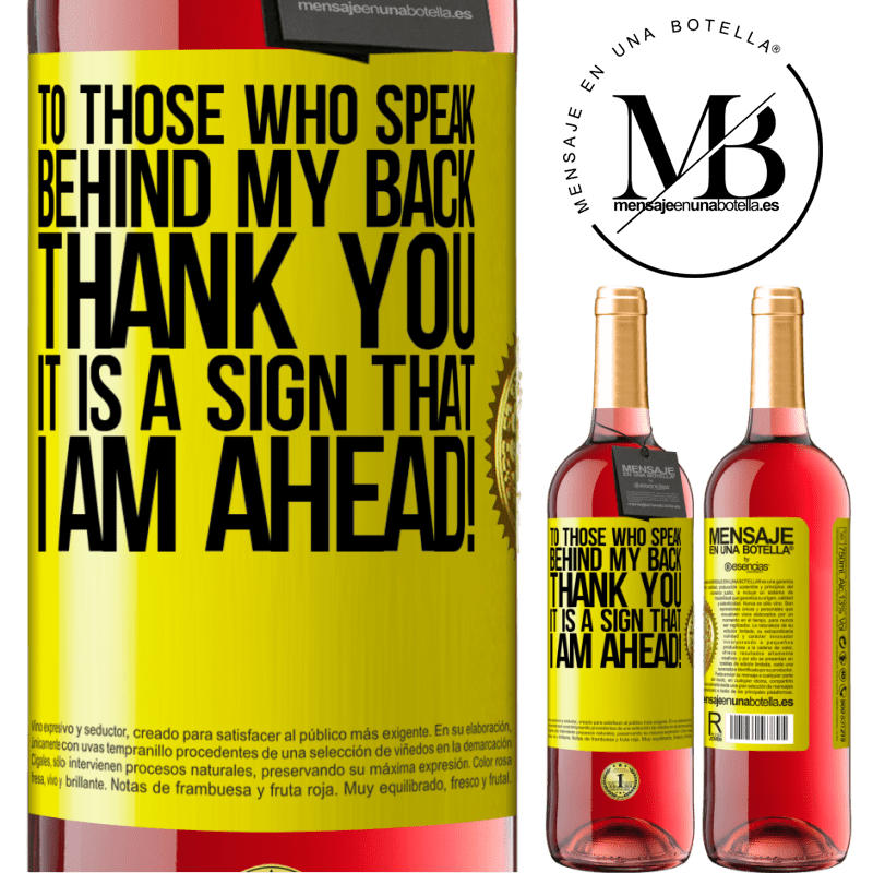 29,95 € Free Shipping | Rosé Wine ROSÉ Edition To those who speak behind my back, THANK YOU. It is a sign that I am ahead! Yellow Label. Customizable label Young wine Harvest 2021 Tempranillo