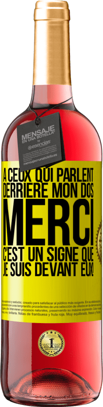 29,95 € | Vin rosé Édition ROSÉ À ceux qui parlent derrière mon dos MERCI. C'est un signe que je suis devant eux! Étiquette Jaune. Étiquette personnalisable Vin jeune Récolte 2024 Tempranillo