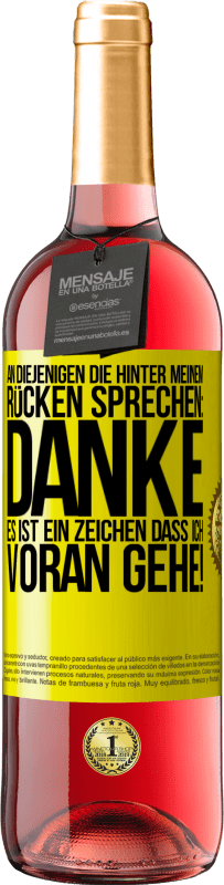 29,95 € | Roséwein ROSÉ Ausgabe An diejenigen, die hinter meinem Rücken sprechen: DANKE. Es ist ein Zeichen, dass ich voran gehe! Gelbes Etikett. Anpassbares Etikett Junger Wein Ernte 2025 Tempranillo