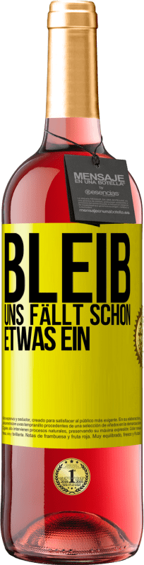 Kostenloser Versand | Roséwein ROSÉ Ausgabe Bleib, uns fällt schon etwas ein Gelbes Etikett. Anpassbares Etikett Junger Wein Ernte 2023 Tempranillo