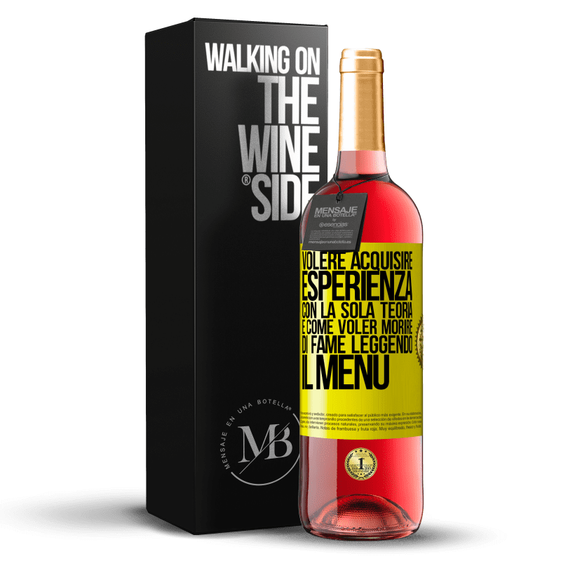 29,95 € Spedizione Gratuita | Vino rosato Edizione ROSÉ Volere acquisire esperienza con la sola teoria, è come voler morire di fame leggendo il menu Etichetta Gialla. Etichetta personalizzabile Vino giovane Raccogliere 2024 Tempranillo