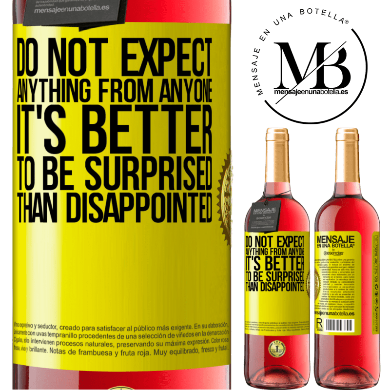 29,95 € Free Shipping | Rosé Wine ROSÉ Edition Do not expect anything from anyone. It's better to be surprised than disappointed Yellow Label. Customizable label Young wine Harvest 2021 Tempranillo