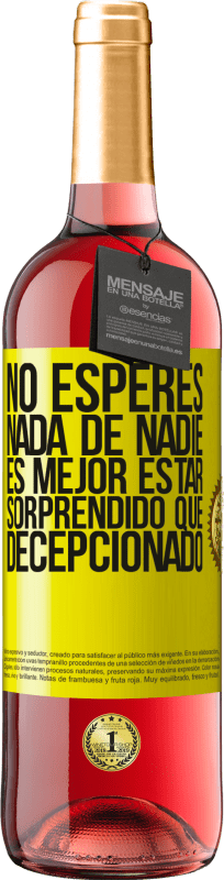 29,95 € | Vino Rosado Edición ROSÉ No esperes nada de nadie. Es mejor estar sorprendido que decepcionado Etiqueta Amarilla. Etiqueta personalizable Vino joven Cosecha 2024 Tempranillo