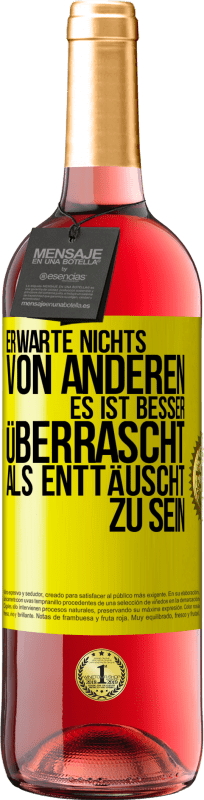 «Erwarte nichts von anderen. Es ist besser überrascht als enttäuscht zu sein» ROSÉ Ausgabe