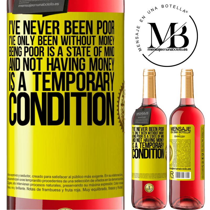 29,95 € Free Shipping | Rosé Wine ROSÉ Edition I've never been poor, I've only been without money. Being poor is a state of mind, and not having money is a temporary Yellow Label. Customizable label Young wine Harvest 2024 Tempranillo